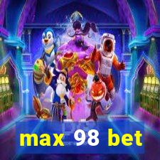 max 98 bet